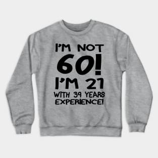 I'm Not 60!! Crewneck Sweatshirt